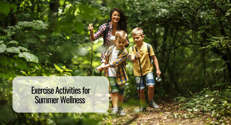 Exercise Activities for Summer Wellness ￼
