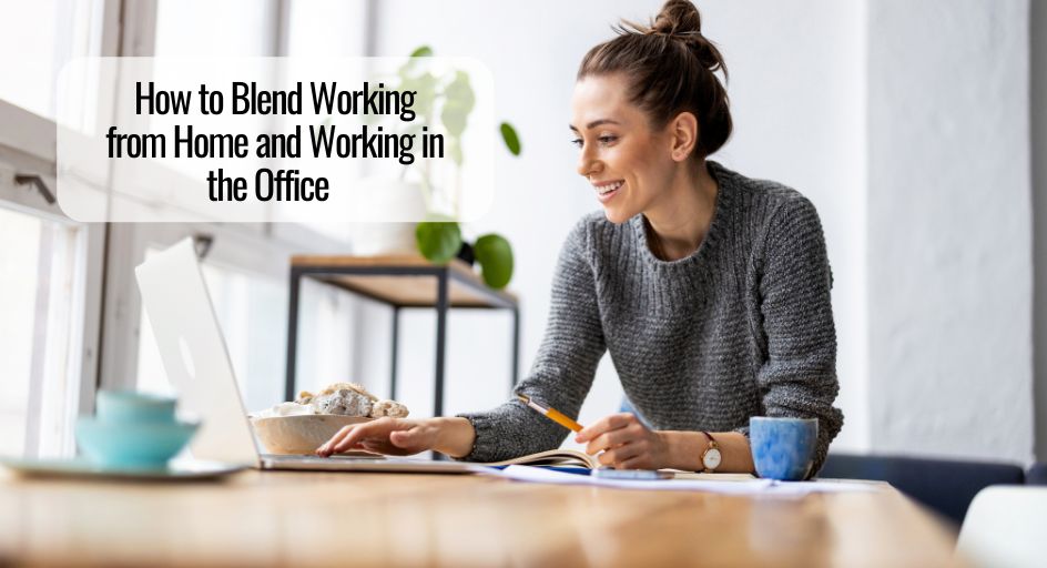 How to Blend Working from Home and Working in the Office  ￼