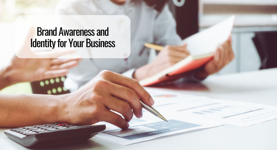 Brand Awareness and Identity for Your Business￼