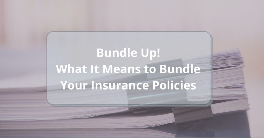 Bundle Up! What It Means to Bundle Your Insurance Policies ￼