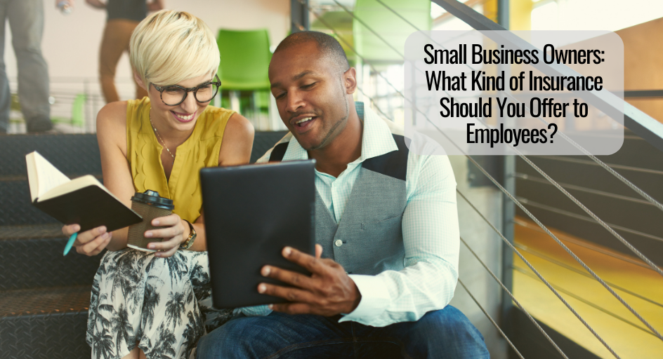 Small Business Owners: What Kind of Insurance Should You Offer to Employees? ￼